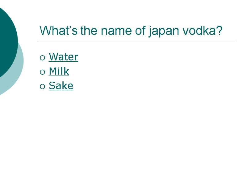 What’s the name of japan vodka? Water Milk Sake